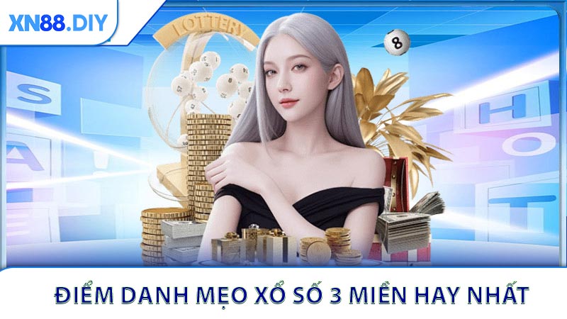 Điểm danh mẹo Xổ số 3 miền hay nhất