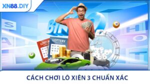 Cách Chơi Lô Xiên 3 Chuẩn Xác Từ Chuyên Gia XN88