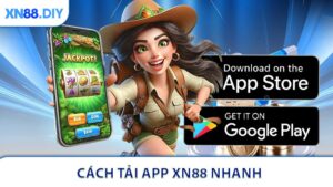 Cách Tải App XN88 Nhanh Và Sử Dụng Thuận Tiện