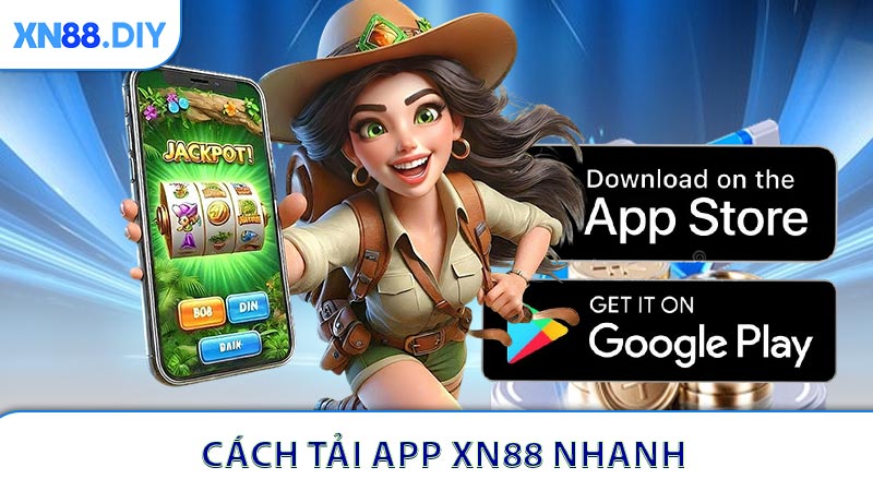 Cách Tải App XN88 Nhanh Và Sử Dụng Thuận Tiện