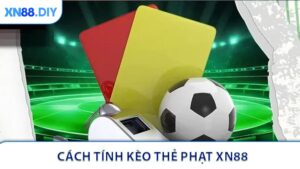 Cách Tính Kèo Thẻ Phạt XN88 Hiệu Quả Khi Đặt Cược