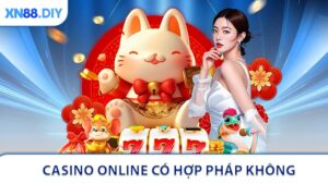Casino Online Có Hợp Pháp Không? 3 Điều Cần Biết Về XN88