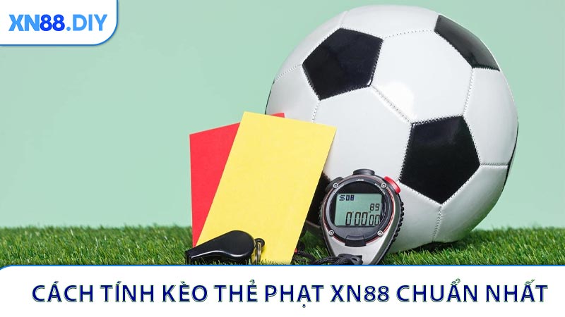 Hướng dẫn Cách tính kèo thẻ phạt XN88 chuẩn nhất