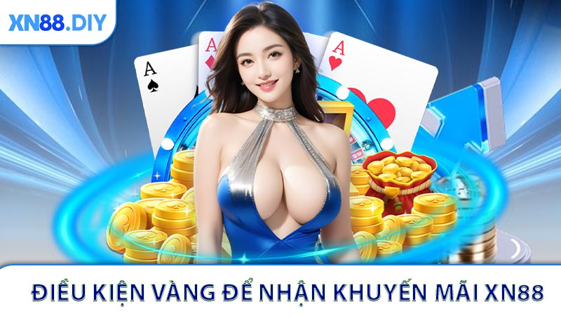 Điều kiện vàng để nhận khuyến mãi XN88 hấp dẫn nhất