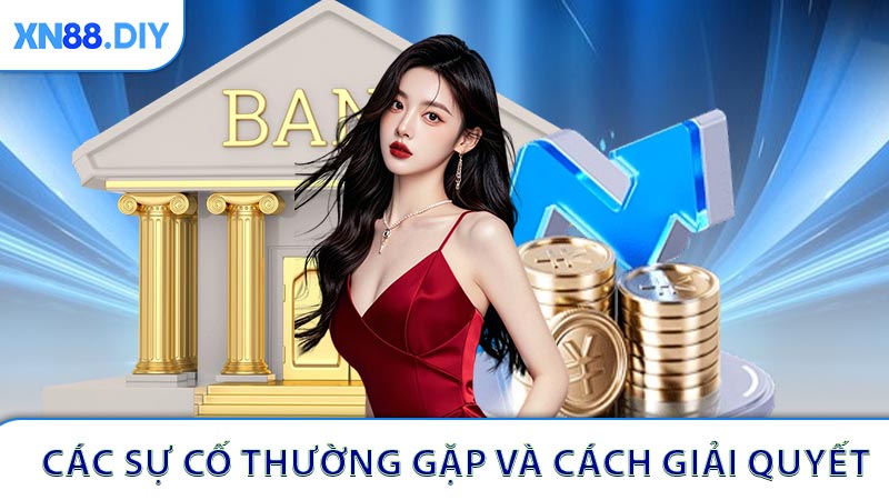 Các sự cố thường gặp và cách giải quyết khi rút tiền XN88