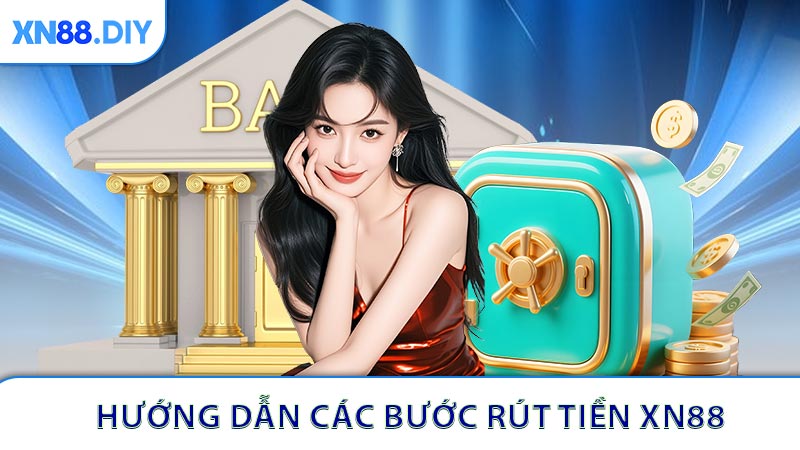 Hướng dẫn các bước rút tiền XN88 chi tiết