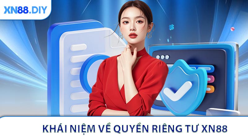 Quyền Riêng Tư XN88 - Cam Kết Bảo Mật Dữ Liệu Người Dùng