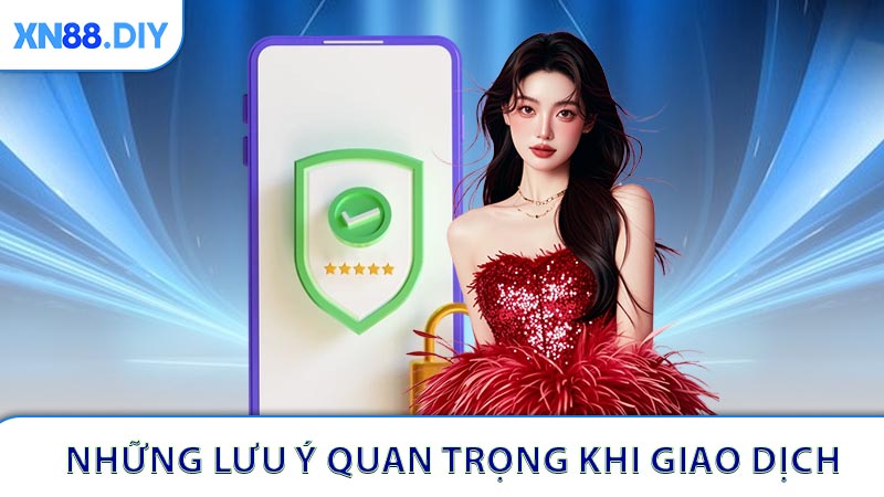 Những lưu ý quan trọng cần biết khi thực hiện giao dịch