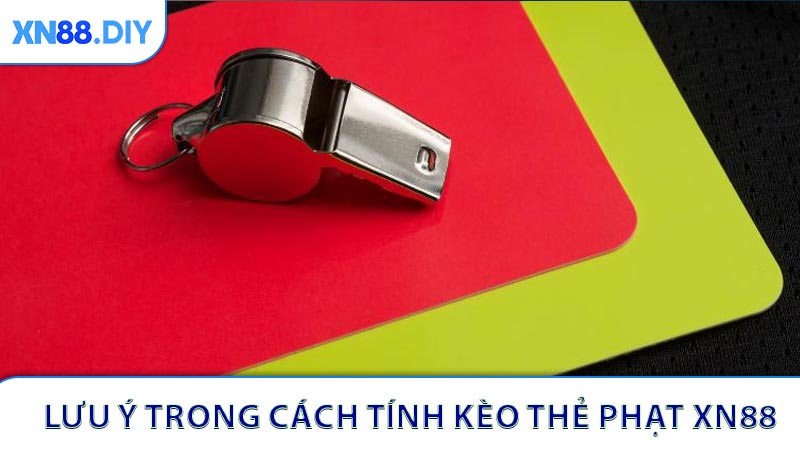 Lưu ý trong Cách tính kèo thẻ phạt XN88 cần nhớ