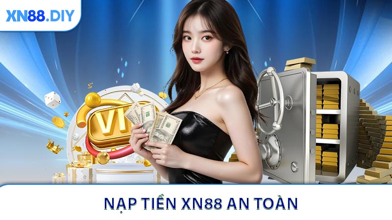 Nạp Tiền XN88 - Giao Dịch Nhanh Chóng Và An Toàn