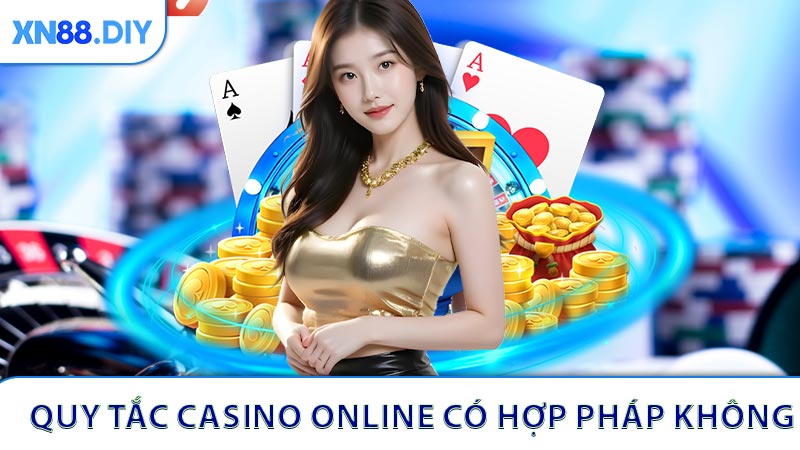 Khung quy tắc liên quan đến casino online có hợp pháp không