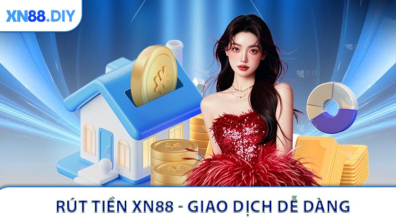 Rút Tiền XN88 - Giao Dịch Dễ Dàng Và Hiệu Quả