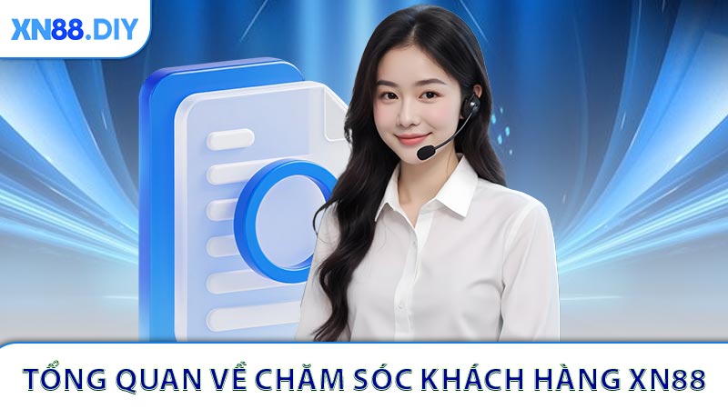 Tổng quan về dịch vụ chăm sóc khách hàng XN88
