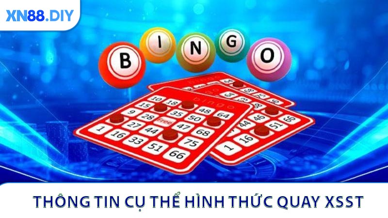 Thông tin cụ thể cho từng hình thức quay XSST 